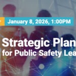 2026 Strategic Planning for Public Safety Leaders